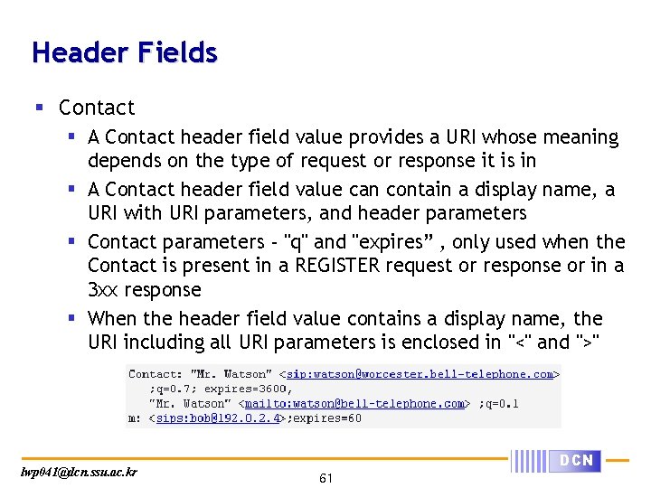 Header Fields § Contact § A Contact header field value provides a URI whose