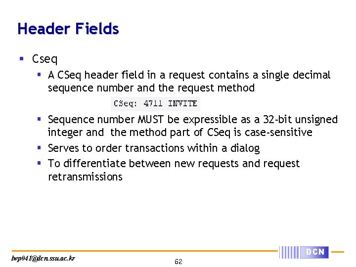 Header Fields § Cseq § A CSeq header field in a request contains a