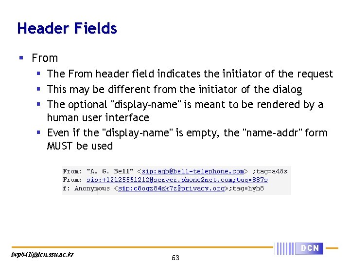 Header Fields § From § The From header field indicates the initiator of the