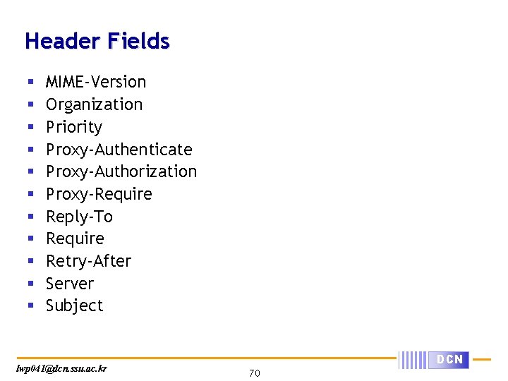 Header Fields § § § MIME-Version Organization Priority Proxy-Authenticate Proxy-Authorization Proxy-Require Reply-To Require Retry-After