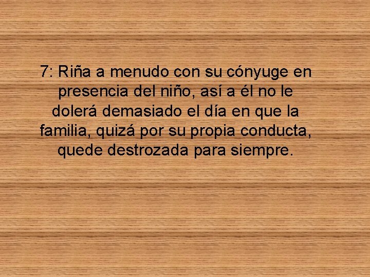 7: Riña a menudo con su cónyuge en presencia del niño, así a él