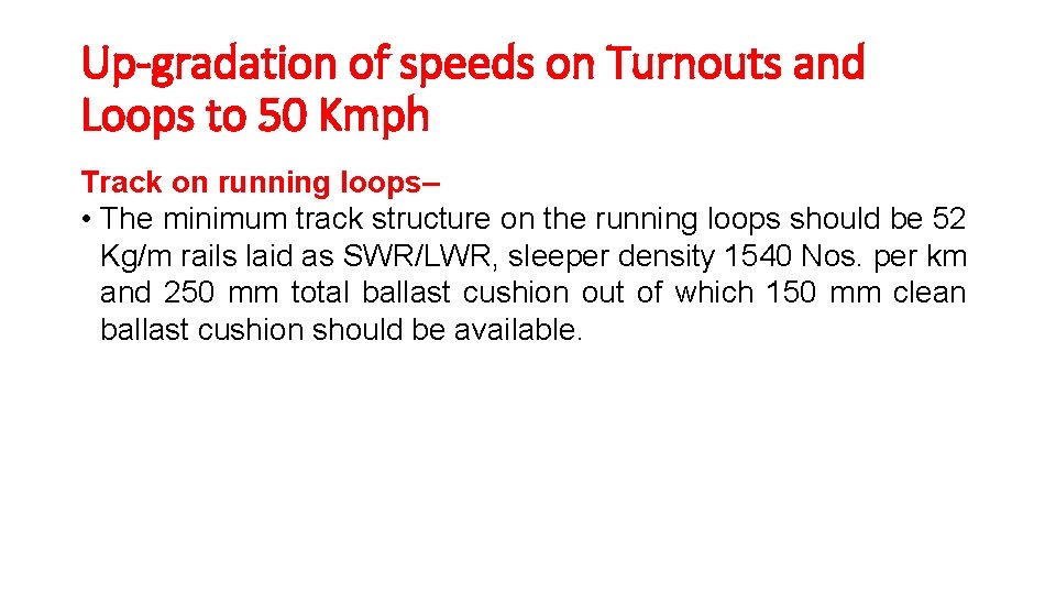 Up-gradation of speeds on Turnouts and Loops to 50 Kmph Track on running loops– Up-gradation of speeds on Turnouts and Loops to 50 Kmph Track on running loops–