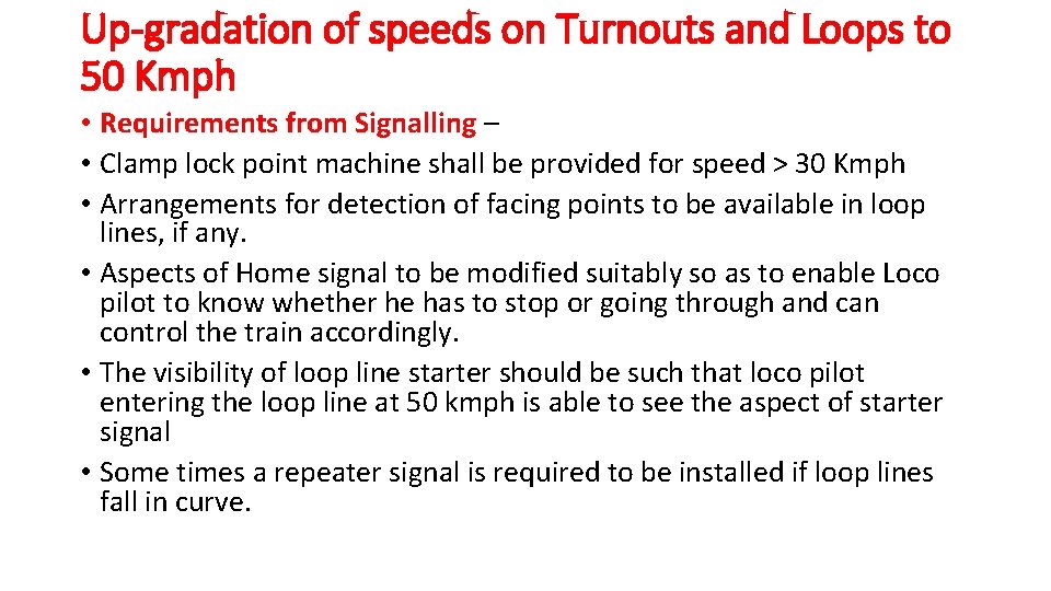 Up-gradation of speeds on Turnouts and Loops to 50 Kmph • Requirements from Signalling Up-gradation of speeds on Turnouts and Loops to 50 Kmph • Requirements from Signalling