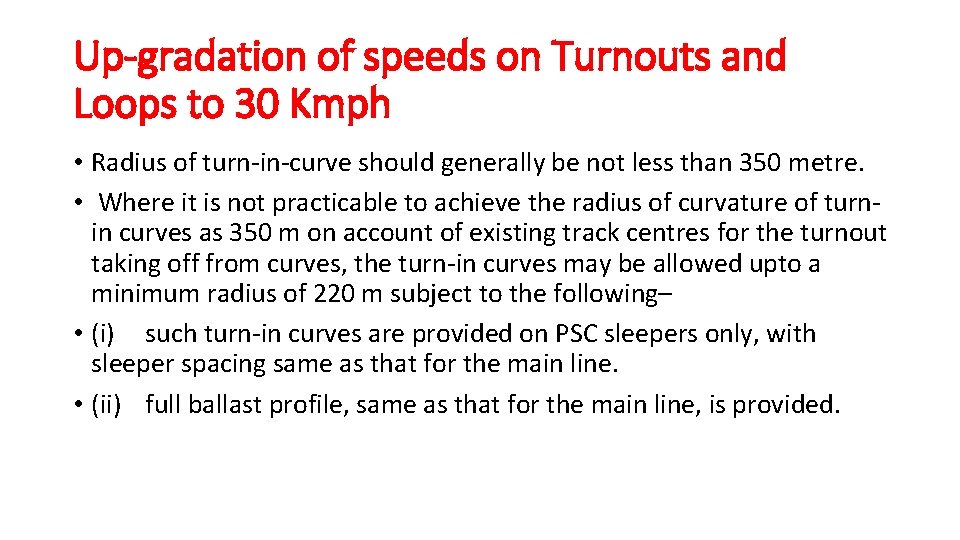 Up-gradation of speeds on Turnouts and Loops to 30 Kmph • Radius of turn-in-curve Up-gradation of speeds on Turnouts and Loops to 30 Kmph • Radius of turn-in-curve