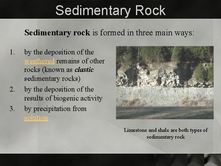 Sedimentary Rock Sedimentary rock is formed in three main ways: 1. 2. 3. by