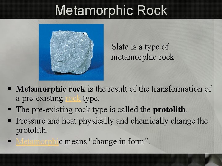 Metamorphic Rock Slate is a type of metamorphic rock § Metamorphic rock is the