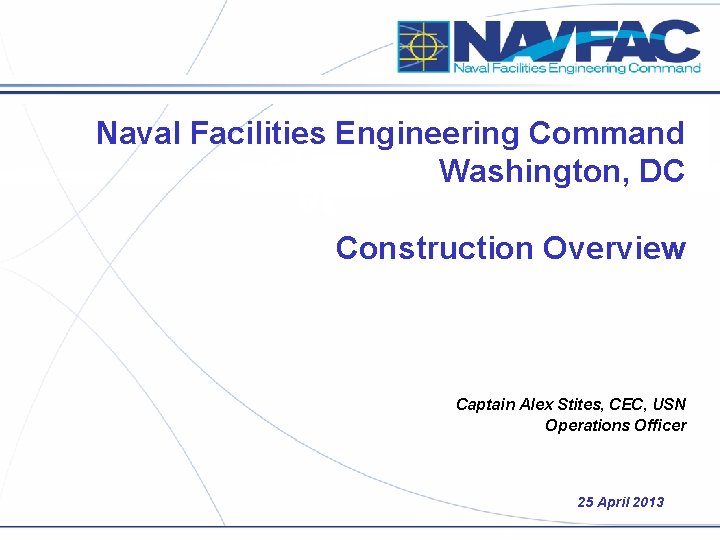 Naval Facilities Engineering Command Washington, DC Construction Overview Captain Alex Stites, CEC, USN Operations