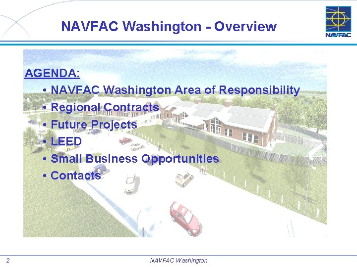 NAVFAC Washington - Overview AGENDA: • NAVFAC Washington Area of Responsibility • Regional Contracts