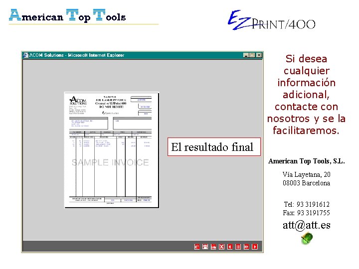 Si desea cualquier información adicional, contacte con nosotros y se la facilitaremos. El resultado