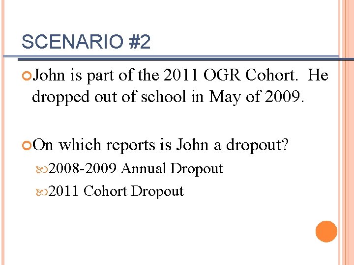 SCENARIO #2 John is part of the 2011 OGR Cohort. He dropped out of