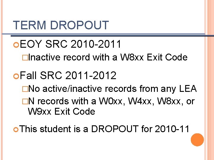 TERM DROPOUT EOY SRC 2010 -2011 �Inactive Fall record with a W 8 xx