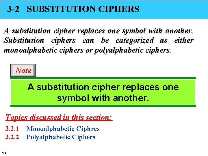 3 -2 SUBSTITUTION CIPHERS A substitution cipher replaces one symbol with another. Substitution ciphers