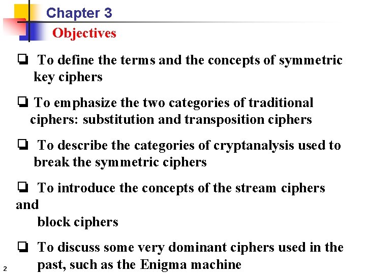 Chapter 3 Objectives ❏ To define the terms and the concepts of symmetric key