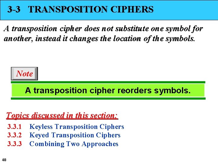 3 -3 TRANSPOSITION CIPHERS A transposition cipher does not substitute one symbol for another,