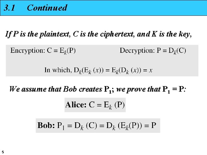 3. 1 Continued If P is the plaintext, C is the ciphertext, and K