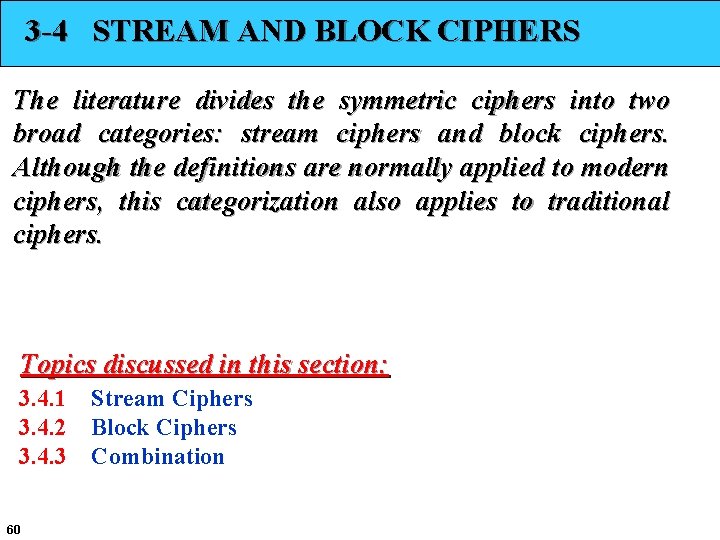 3 -4 STREAM AND BLOCK CIPHERS The literature divides the symmetric ciphers into two