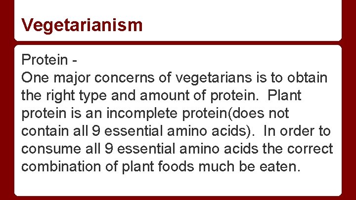 Vegetarianism Protein One major concerns of vegetarians is to obtain the right type and