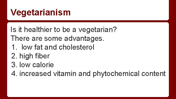 Vegetarianism Is it healthier to be a vegetarian? There are some advantages. 1. low