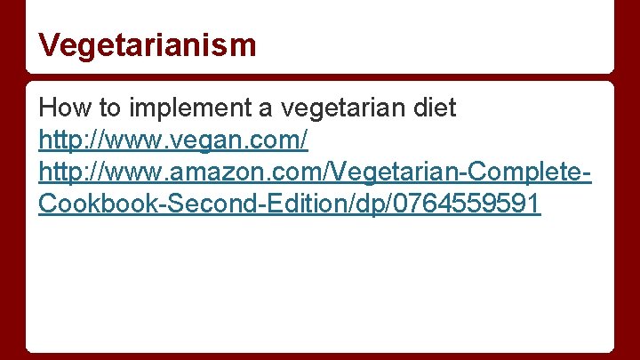 Vegetarianism How to implement a vegetarian diet http: //www. vegan. com/ http: //www. amazon.