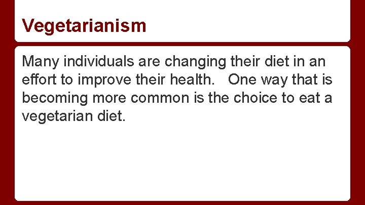 Vegetarianism Many individuals are changing their diet in an effort to improve their health.