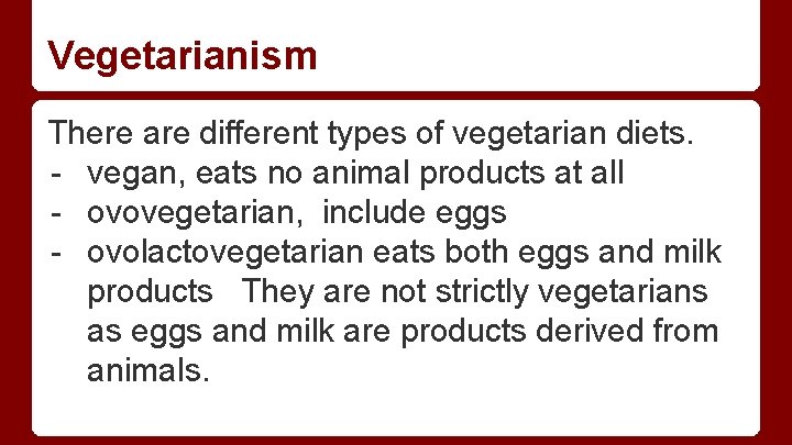 Vegetarianism There are different types of vegetarian diets. - vegan, eats no animal products