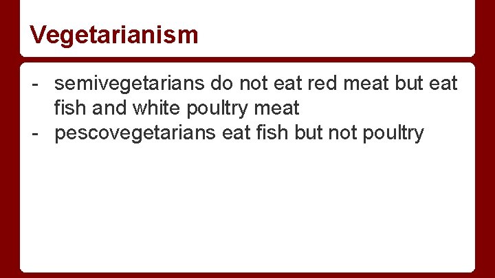 Vegetarianism - semivegetarians do not eat red meat but eat fish and white poultry