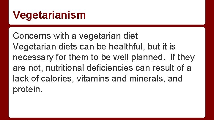 Vegetarianism Concerns with a vegetarian diet Vegetarian diets can be healthful, but it is