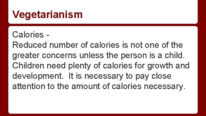 Vegetarianism Calories Reduced number of calories is not one of the greater concerns unless