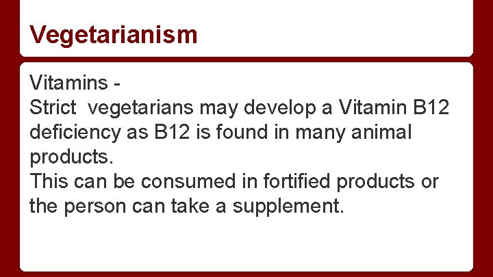 Vegetarianism Vitamins Strict vegetarians may develop a Vitamin B 12 deficiency as B 12