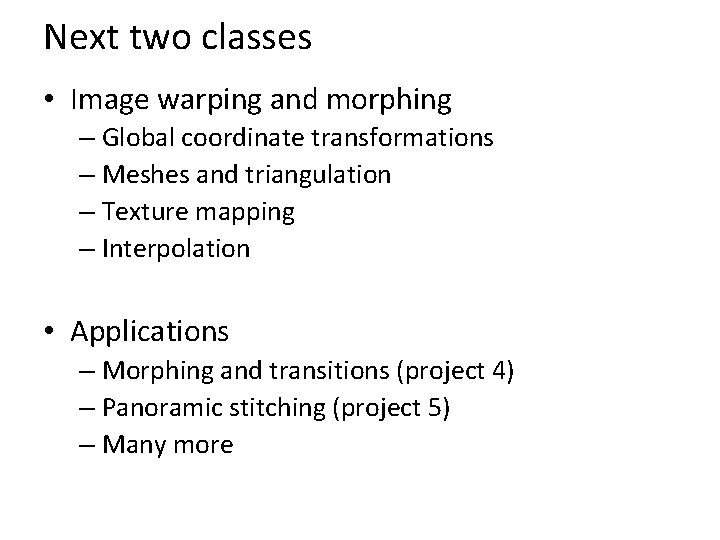 Next two classes • Image warping and morphing – Global coordinate transformations – Meshes