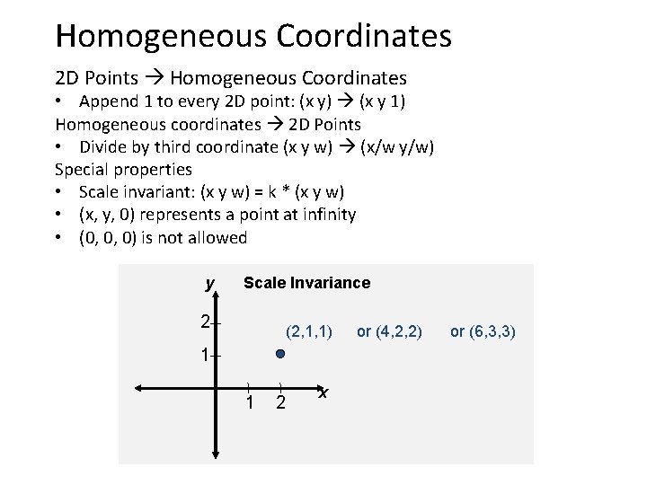 Homogeneous Coordinates 2 D Points Homogeneous Coordinates • Append 1 to every 2 D