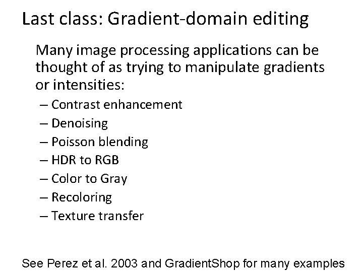 Last class: Gradient-domain editing Many image processing applications can be thought of as trying