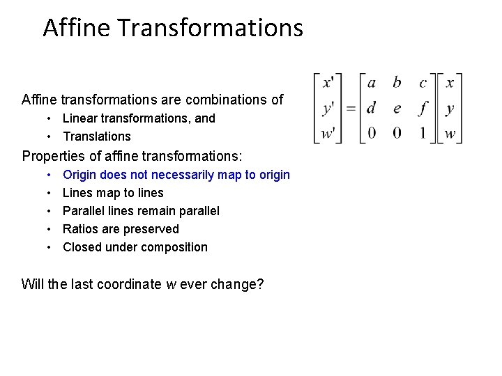 Affine Transformations Affine transformations are combinations of • Linear transformations, and • Translations Properties