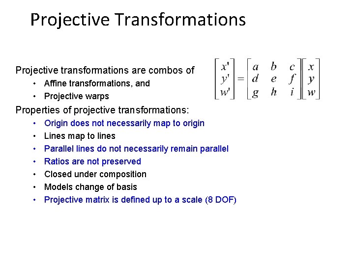 Projective Transformations Projective transformations are combos of • Affine transformations, and • Projective warps