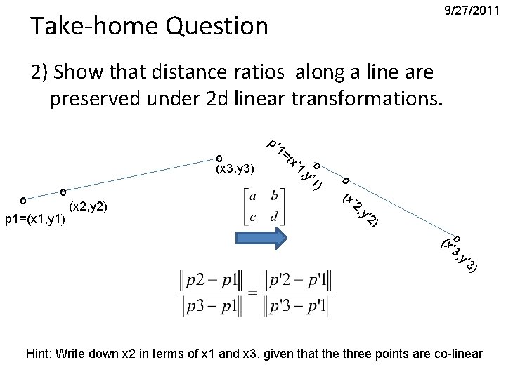 9/27/2011 Take-home Question 2) Show that distance ratios along a line are preserved under