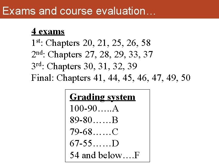 Exams and course evaluation… 4 exams 1 st: Chapters 20, 21, 25, 26, 58
