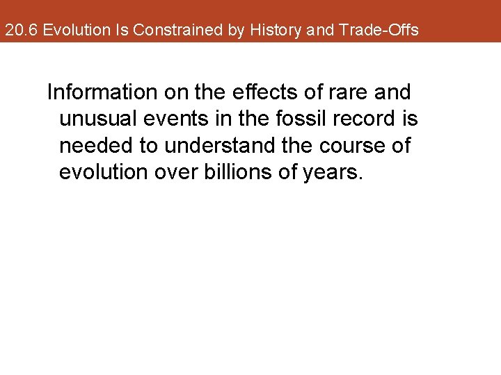 20. 6 Evolution Is Constrained by History and Trade-Offs Information on the effects of