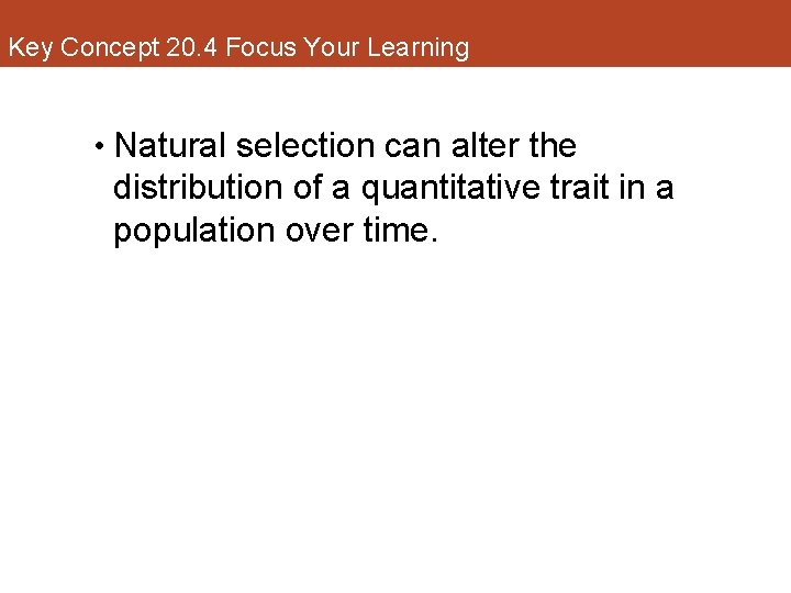 Key Concept 20. 4 Focus Your Learning • Natural selection can alter the distribution