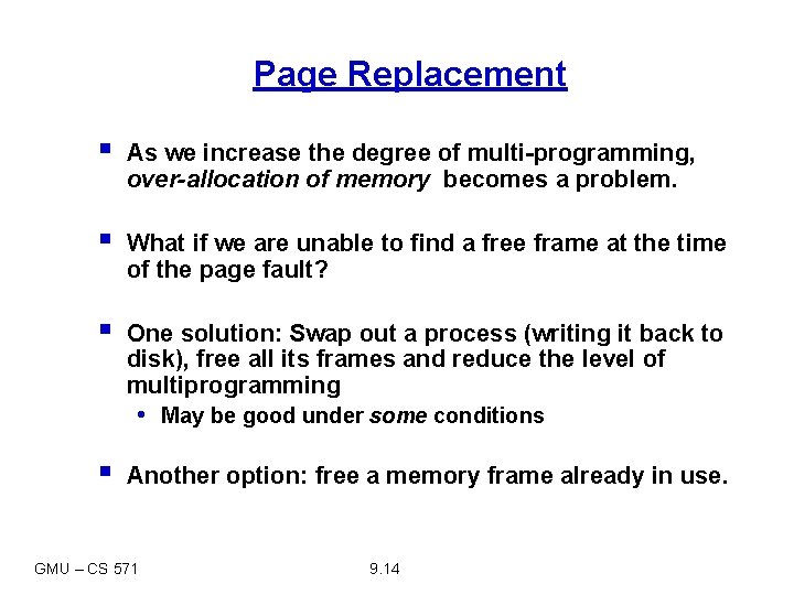 Page Replacement § As we increase the degree of multi-programming, over-allocation of memory becomes