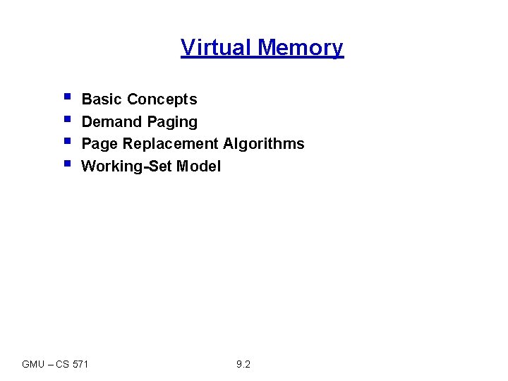 Virtual Memory § § Basic Concepts Demand Paging Page Replacement Algorithms Working-Set Model GMU