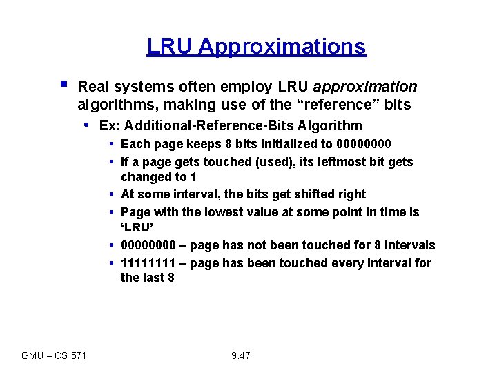 LRU Approximations § Real systems often employ LRU approximation algorithms, making use of the