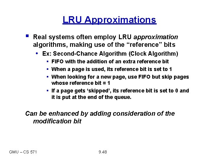 LRU Approximations § Real systems often employ LRU approximation algorithms, making use of the