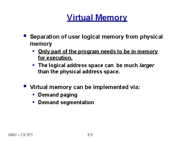 Virtual Memory § Separation of user logical memory from physical memory • Only part