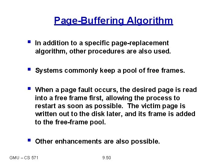 Page-Buffering Algorithm § In addition to a specific page-replacement algorithm, other procedures are also