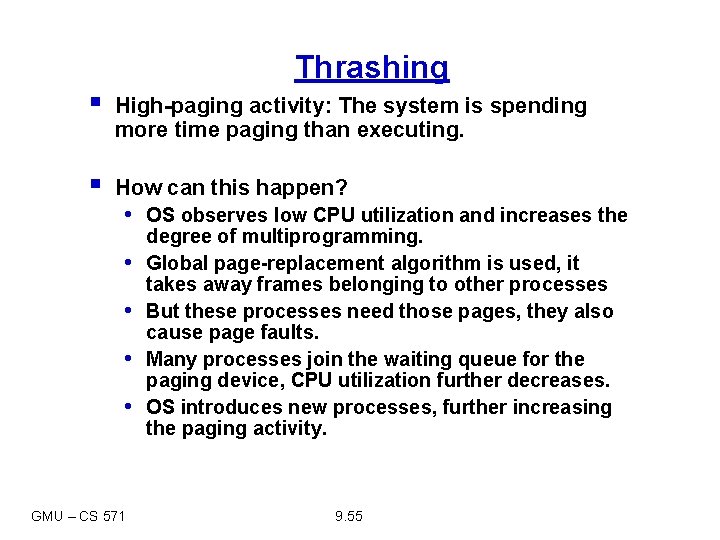 Thrashing § High-paging activity: The system is spending more time paging than executing. §