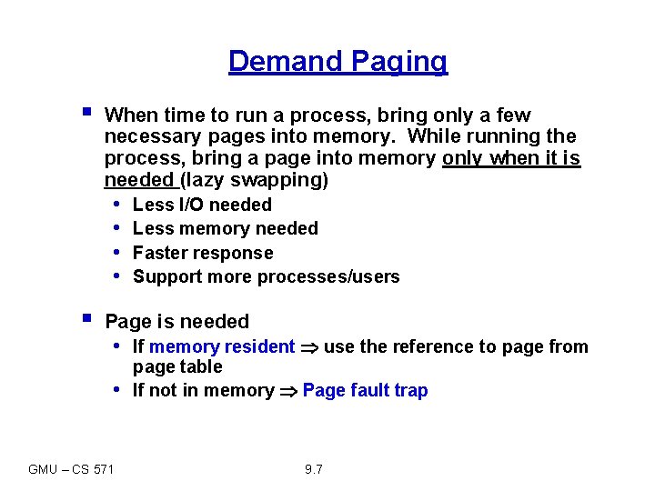 Demand Paging § When time to run a process, bring only a few necessary