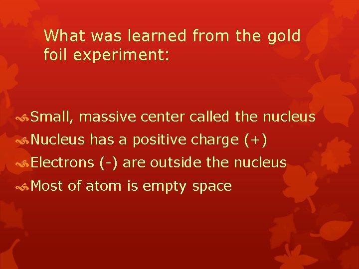 What was learned from the gold foil experiment: Small, massive center called the nucleus