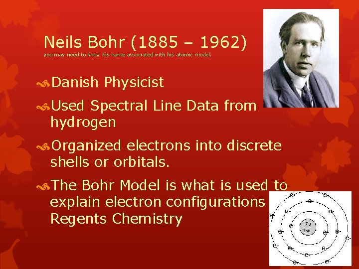 Neils Bohr (1885 – 1962) you may need to know his name associated with