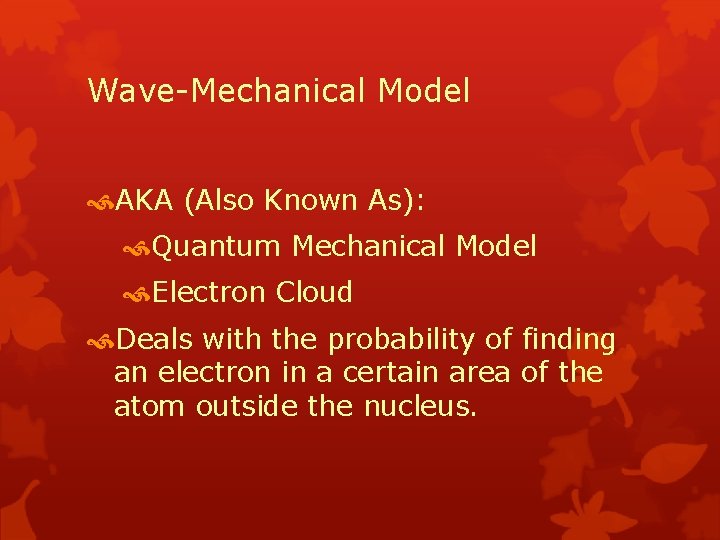 Wave-Mechanical Model AKA (Also Known As): Quantum Mechanical Model Electron Cloud Deals with the