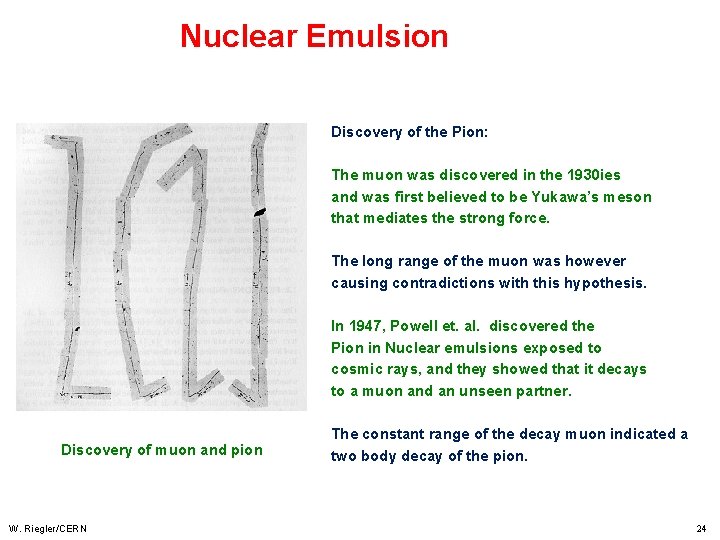 Nuclear Emulsion Discovery of the Pion: The muon was discovered in the 1930 ies